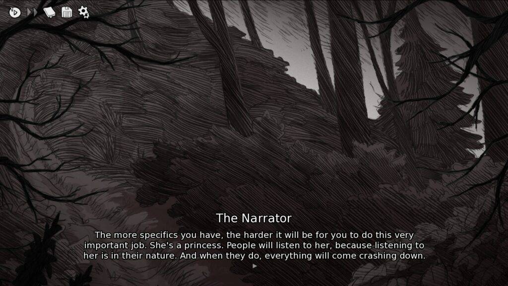 The Narrator saying "The more specifics you have, the harder it will be for you to do this very important job. She's a princess. People will listen to her, because listening to her is in their nature. And when they do, everything will come crashing down."